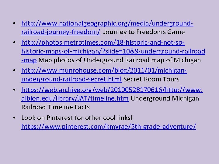  • http: //www. nationalgeographic. org/media/undergroundrailroad-journey-freedom/ Journey to Freedoms Game • http: //photos. metrotimes.