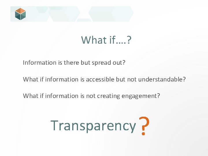 What if…. ? Information is there but spread out? What if information is accessible