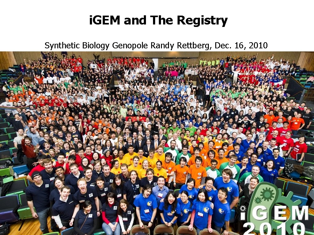 i. GEM and The Registry Synthetic Biology Genopole Randy Rettberg, Dec. 16, 2010 