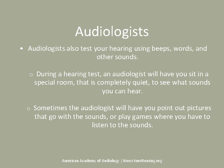 Audiologists • Audiologists also test your hearing using beeps, words, and other sounds. o Audiologists • Audiologists also test your hearing using beeps, words, and other sounds. o