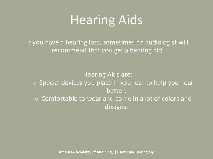 Hearing Aids If you have a hearing loss, sometimes an audiologist will recommend that Hearing Aids If you have a hearing loss, sometimes an audiologist will recommend that