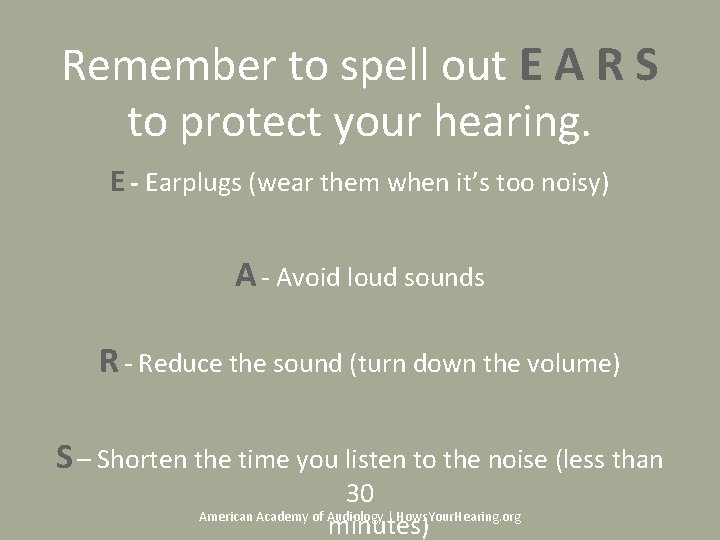 Remember to spell out E A R S to protect your hearing. E - Remember to spell out E A R S to protect your hearing. E -