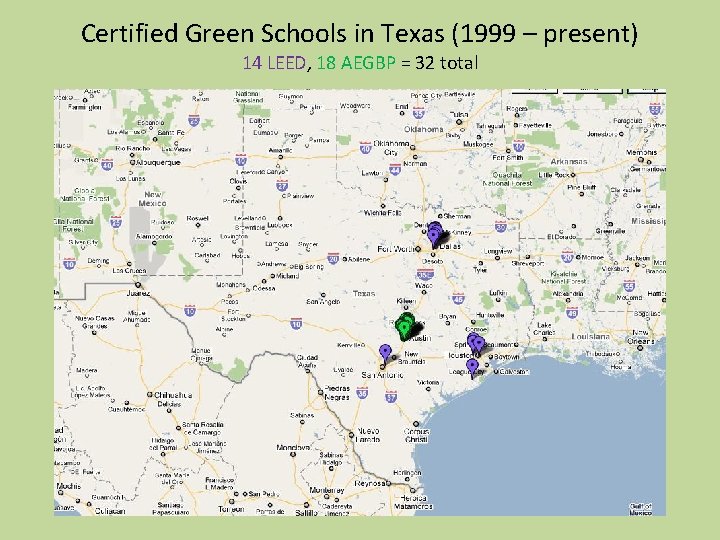 Certified Green Schools in Texas (1999 – present) 14 LEED, 18 AEGBP = 32