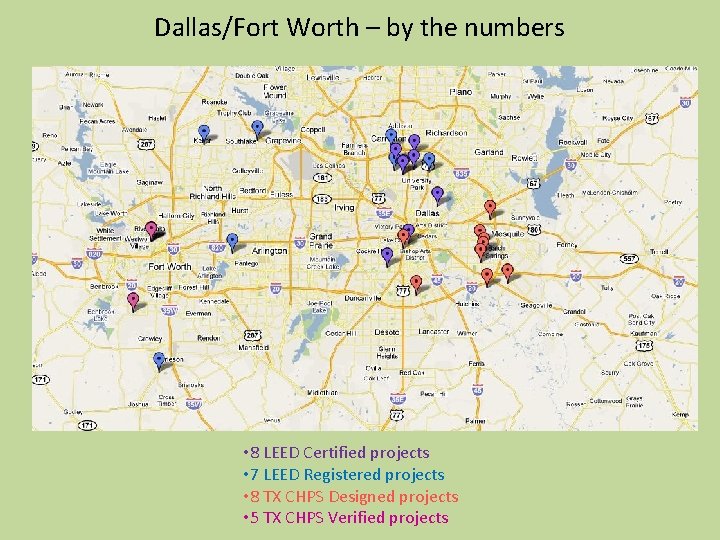 Dallas/Fort Worth – by the numbers • 8 LEED Certified projects • 7 LEED