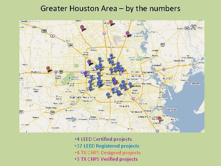 Greater Houston Area – by the numbers • 4 LEED Certified projects • 37