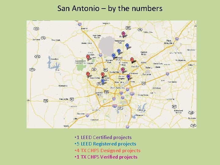 San Antonio – by the numbers • 1 LEED Certified projects • 5 LEED