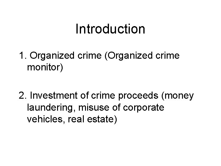 Introduction 1. Organized crime (Organized crime monitor) 2. Investment of crime proceeds (money laundering,