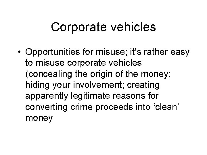 Corporate vehicles • Opportunities for misuse; it’s rather easy to misuse corporate vehicles (concealing