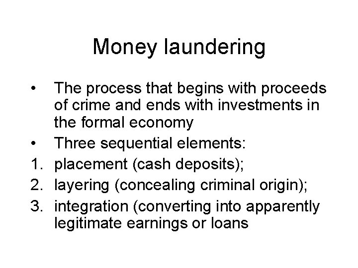 Money laundering • The process that begins with proceeds of crime and ends with