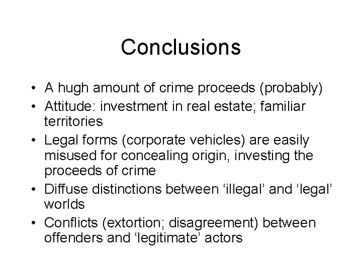 Conclusions • A hugh amount of crime proceeds (probably) • Attitude: investment in real