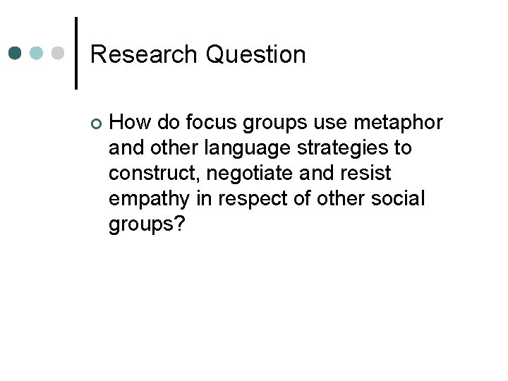Research Question ¢ How do focus groups use metaphor and other language strategies to