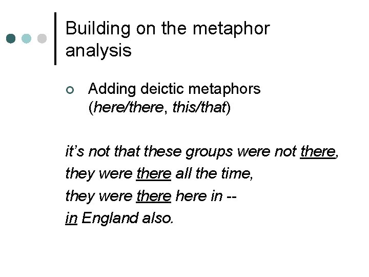 Building on the metaphor analysis ¢ Adding deictic metaphors (here/there, this/that) it’s not that