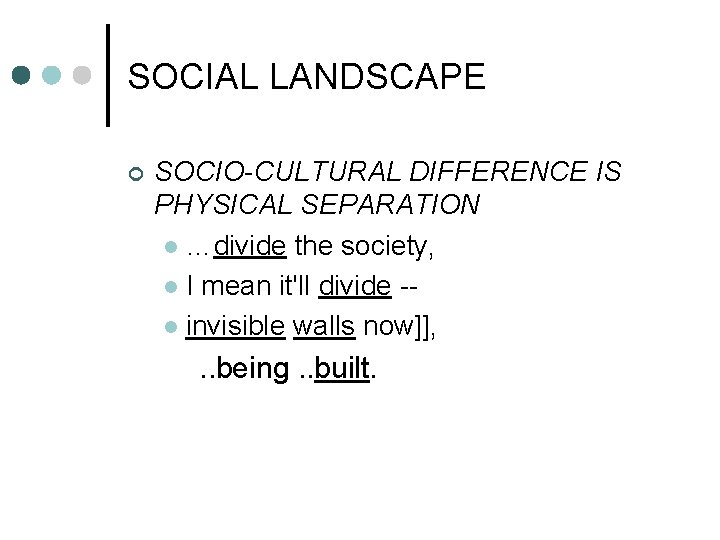 SOCIAL LANDSCAPE ¢ SOCIO-CULTURAL DIFFERENCE IS PHYSICAL SEPARATION l …divide the society, l I