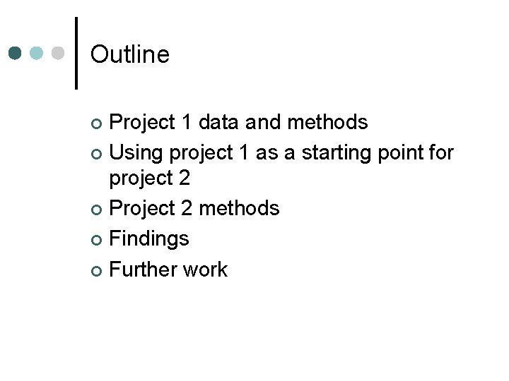 Outline Project 1 data and methods ¢ Using project 1 as a starting point