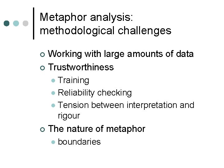 Metaphor analysis: methodological challenges Working with large amounts of data ¢ Trustworthiness ¢ Training