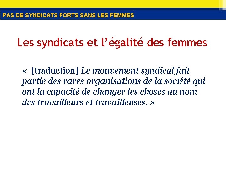 PAS DE SYNDICATS FORTS SANS LES FEMMES Les syndicats et l’égalité des femmes «