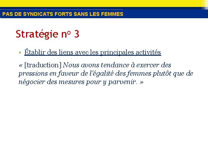 PAS DE SYNDICATS FORTS SANS LES FEMMES Stratégie no 3 • Établir des liens