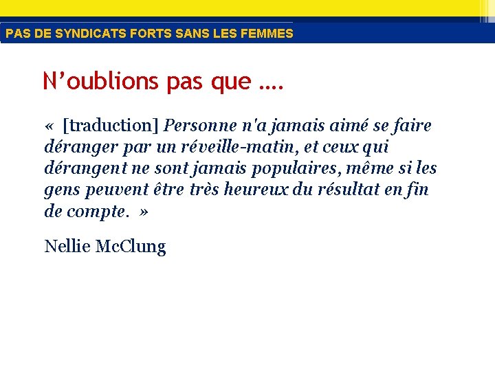 PAS DE SYNDICATS FORTS SANS LES FEMMES N’oublions pas que …. « [traduction] Personne