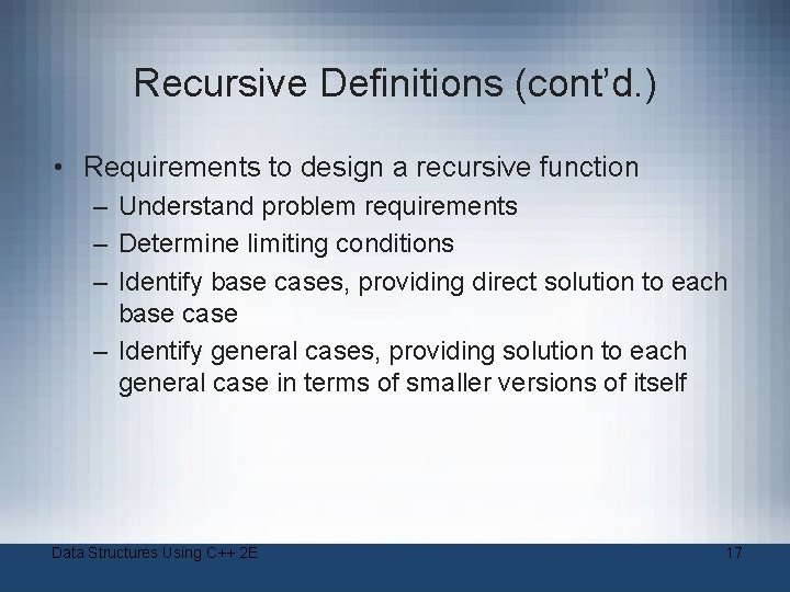 Recursive Definitions (cont’d. ) • Requirements to design a recursive function – Understand problem