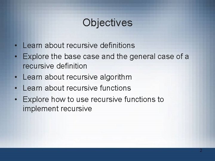 Objectives • Learn about recursive definitions • Explore the base case and the general