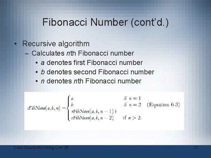 Fibonacci Number (cont’d. ) • Recursive algorithm – Calculates nth Fibonacci number • a