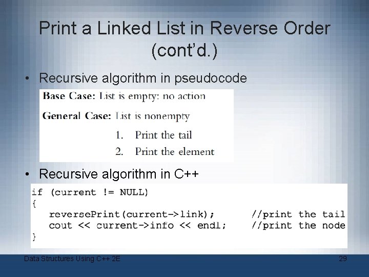Print a Linked List in Reverse Order (cont’d. ) • Recursive algorithm in pseudocode
