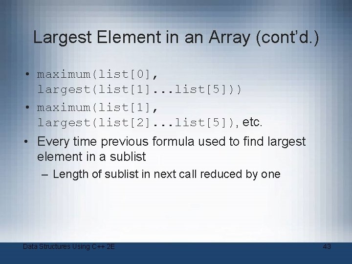 Largest Element in an Array (cont’d. ) • maximum(list[0], largest(list[1]. . . list[5])) •