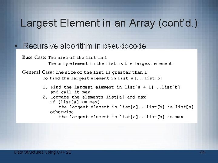 Largest Element in an Array (cont’d. ) • Recursive algorithm in pseudocode Data Structures