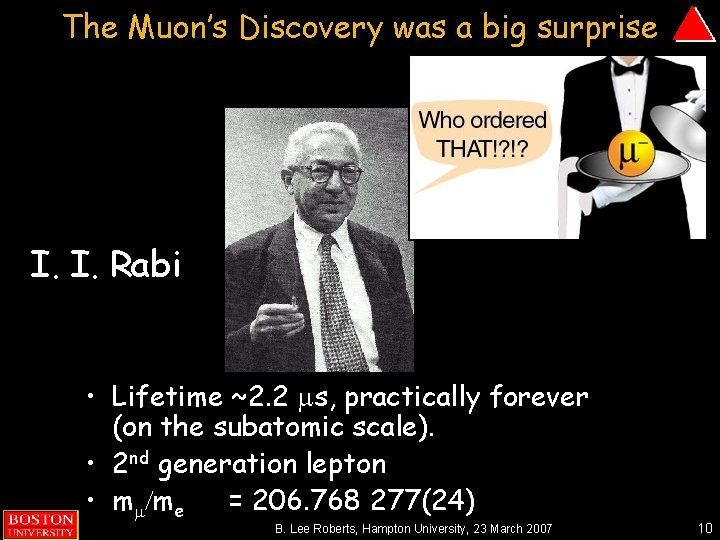 The Muon’s Discovery was a big surprise I. I. Rabi • Lifetime ~2. 2