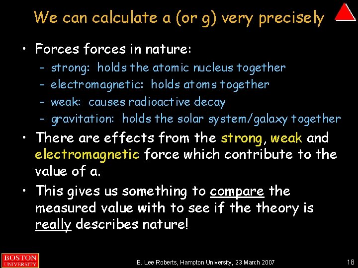 We can calculate a (or g) very precisely • Forces forces in nature: –