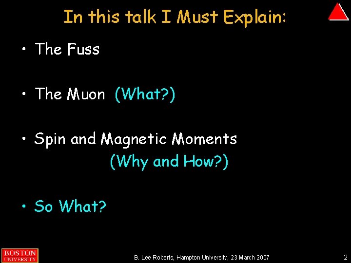 In this talk I Must Explain: • The Fuss • The Muon (What? )