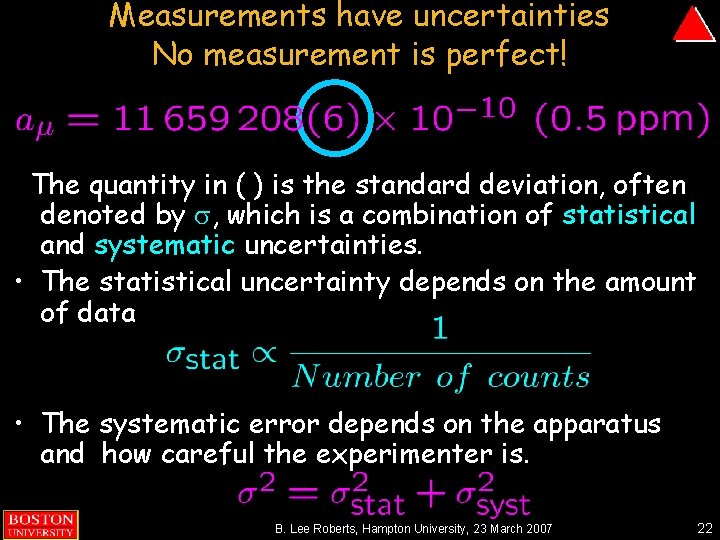 Measurements have uncertainties No measurement is perfect! The quantity in ( ) is the