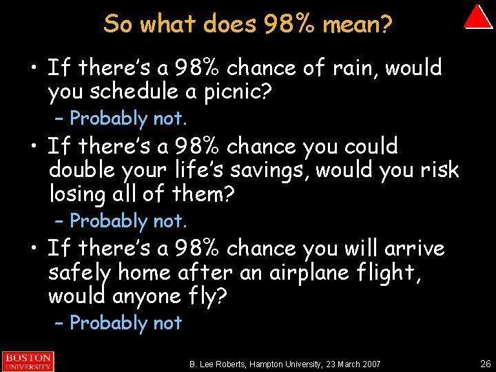 So what does 98% mean? • If there’s a 98% chance of rain, would