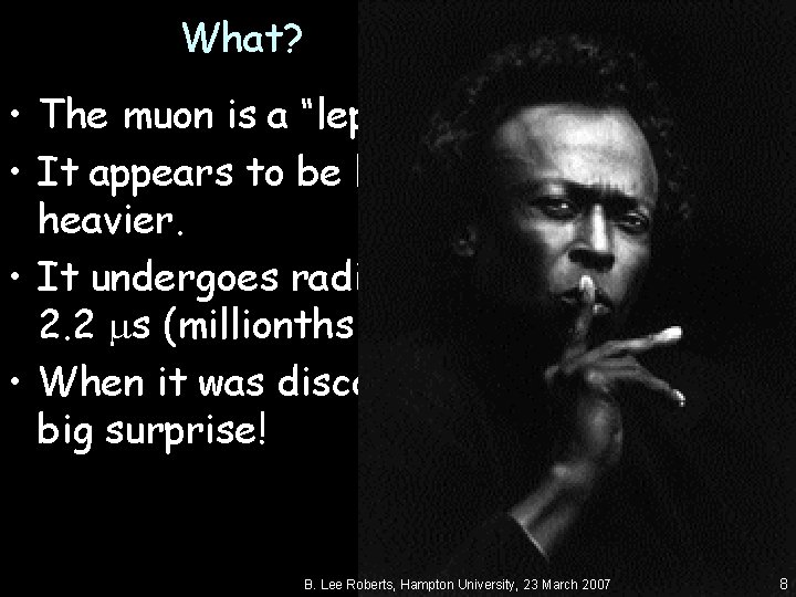 What? The Muon • The muon is a “lepton” (light particle) • It appears