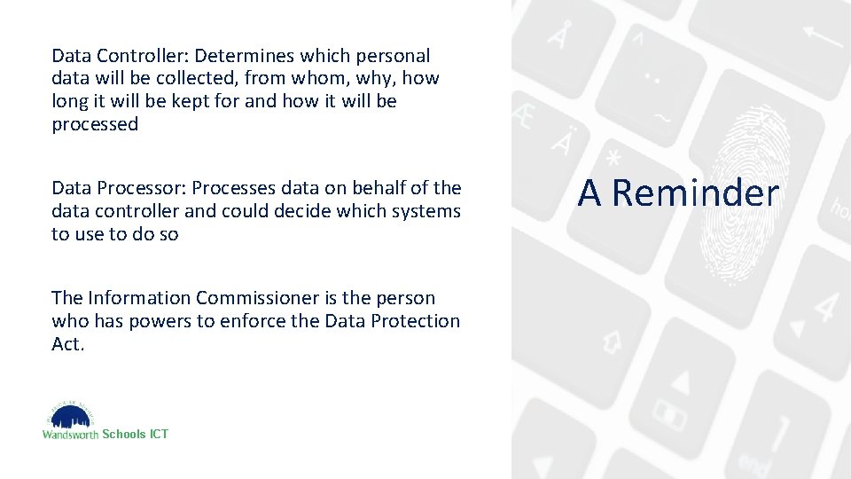 Data Controller: Determines which personal data will be collected, from whom, why, how long