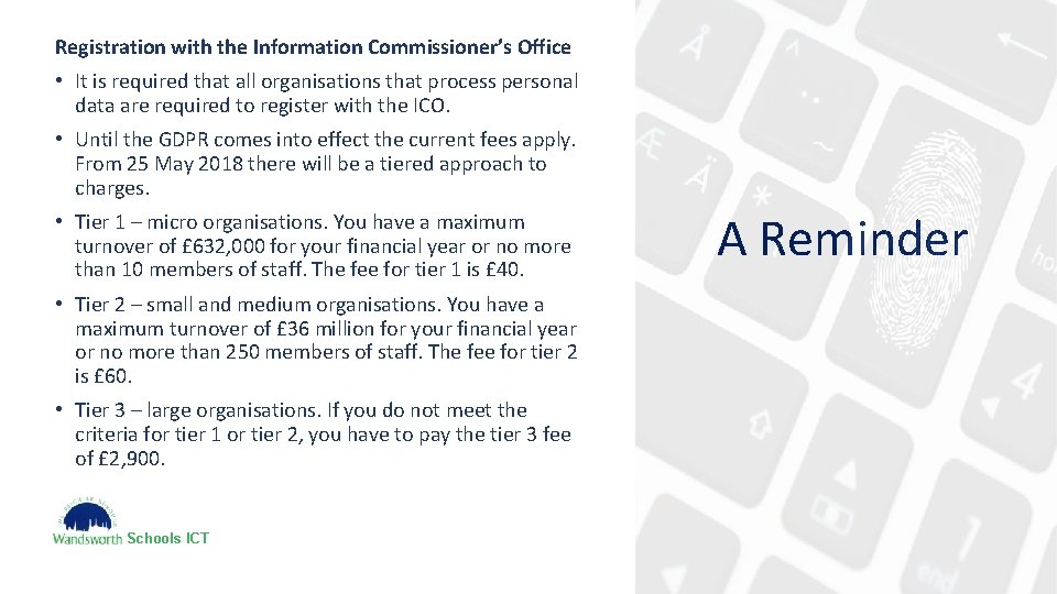 Registration with the Information Commissioner’s Office • It is required that all organisations that