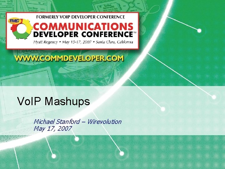 Vo. IP Mashups Michael Stanford – Wirevolution May 17, 2007 