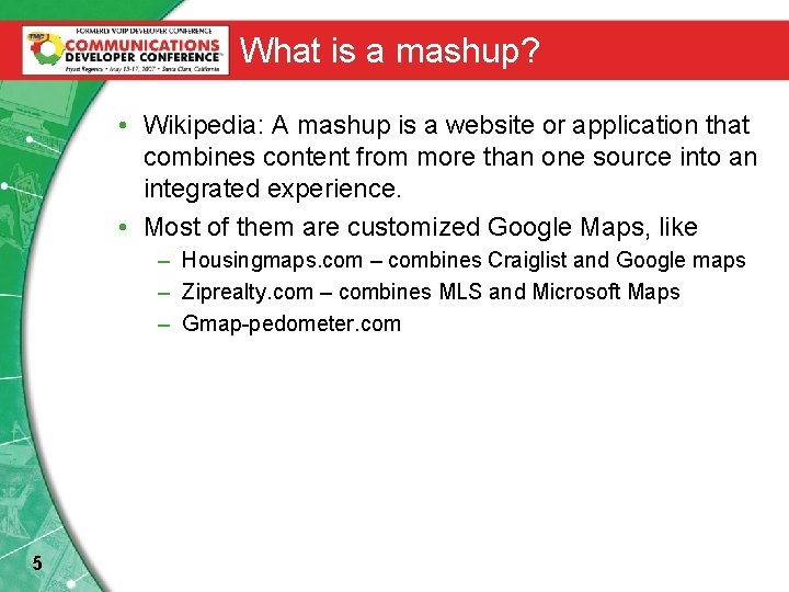 What is a mashup? • Wikipedia: A mashup is a website or application that