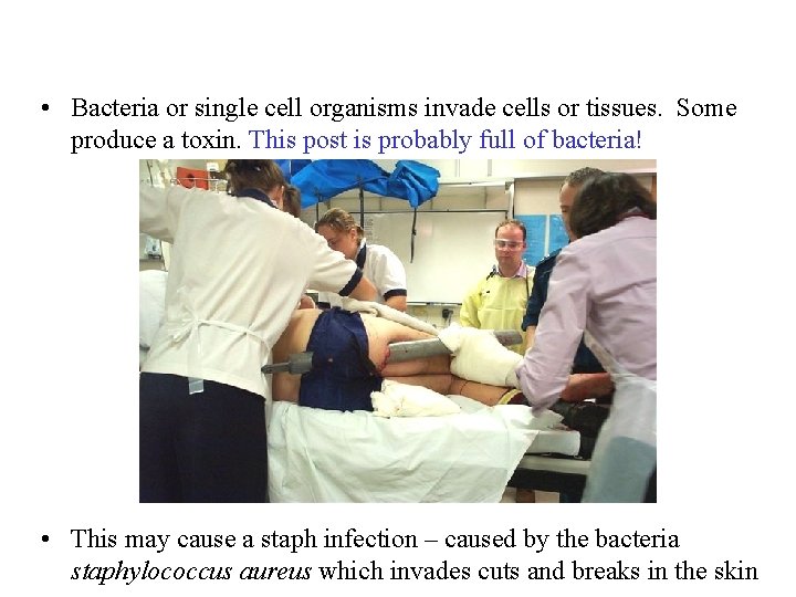  • Bacteria or single cell organisms invade cells or tissues. Some produce a