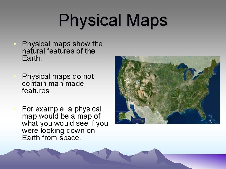 Physical Maps • Physical maps show the natural features of the Earth. • Physical