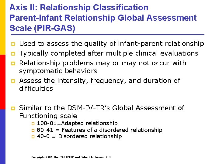 Axis II: Relationship Classification Parent-Infant Relationship Global Assessment Scale (PIR-GAS) p p p Used