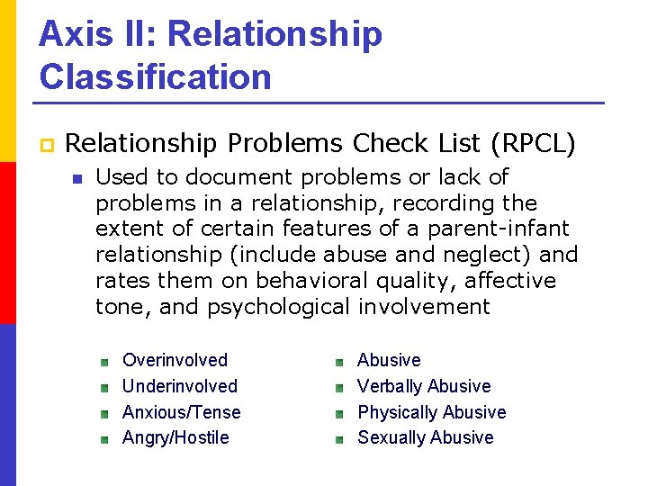 Axis II: Relationship Classification p Relationship Problems Check List (RPCL) n Used to document