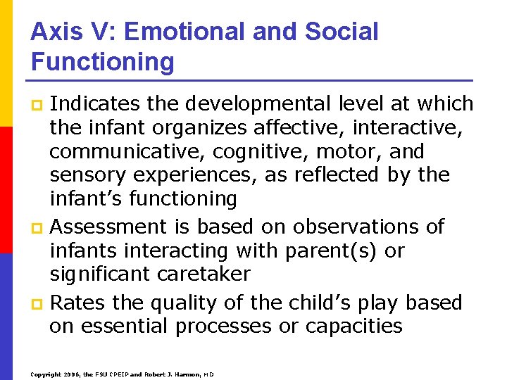 Axis V: Emotional and Social Functioning Indicates the developmental level at which the infant