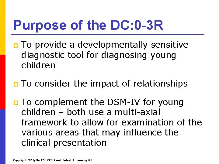 Purpose of the DC: 0 -3 R p To provide a developmentally sensitive diagnostic