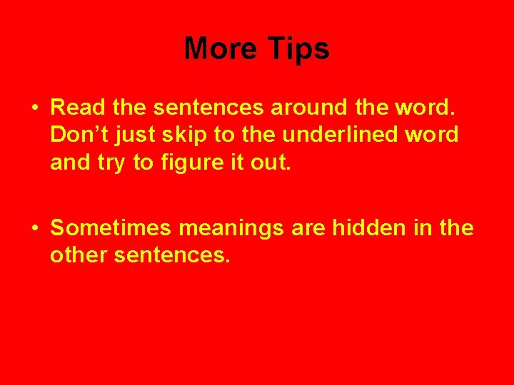 More Tips • Read the sentences around the word. Don’t just skip to the