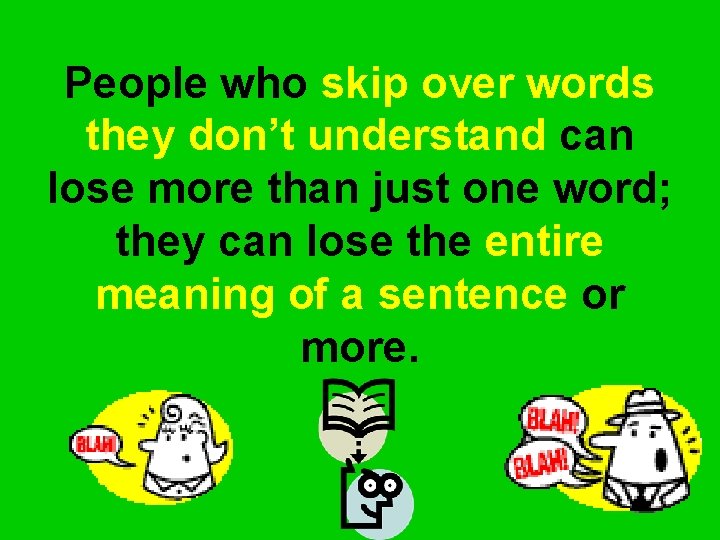 People who skip over words they don’t understand can lose more than just one