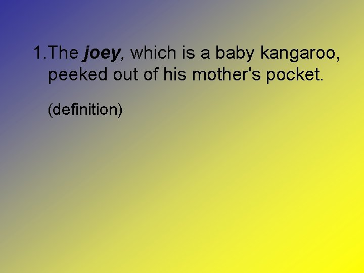 1. The joey, which is a baby kangaroo, peeked out of his mother's pocket.