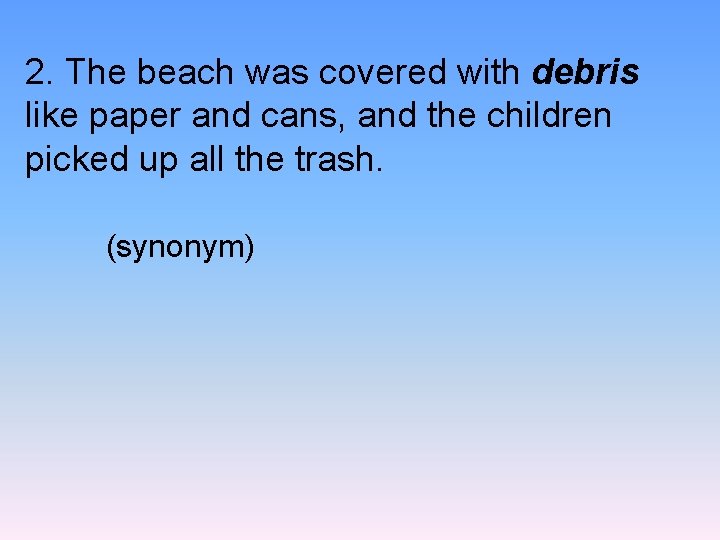 2. The beach was covered with debris like paper and cans, and the children