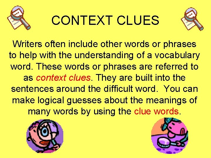 CONTEXT CLUES Writers often include other words or phrases to help with the understanding