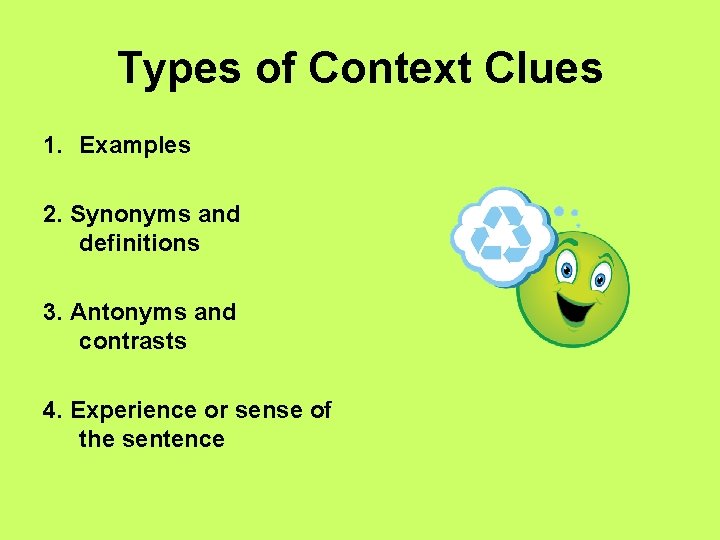 Types of Context Clues 1. Examples 2. Synonyms and definitions 3. Antonyms and contrasts